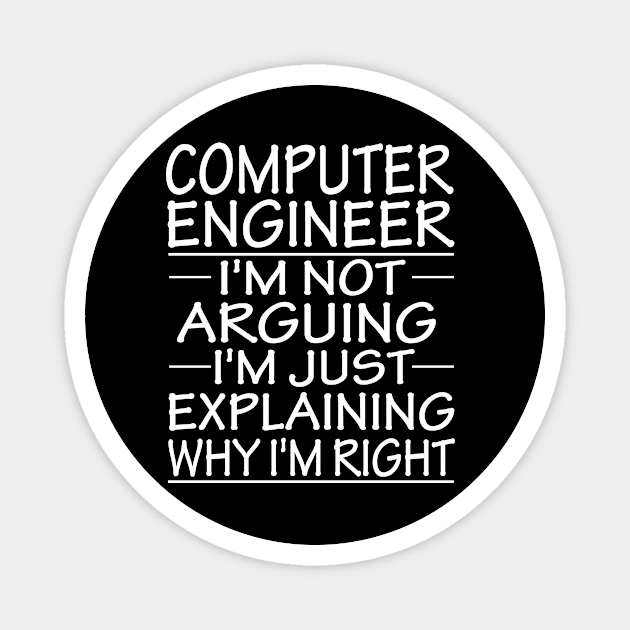 computer engineer i'm not arguing i'm just explaining why i'm right: funny computer engineer present Magnet by T-shirt verkaufen